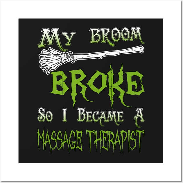 My Broom Broke So I Became A Massage Therapist Wall Art by jeaniecheryll